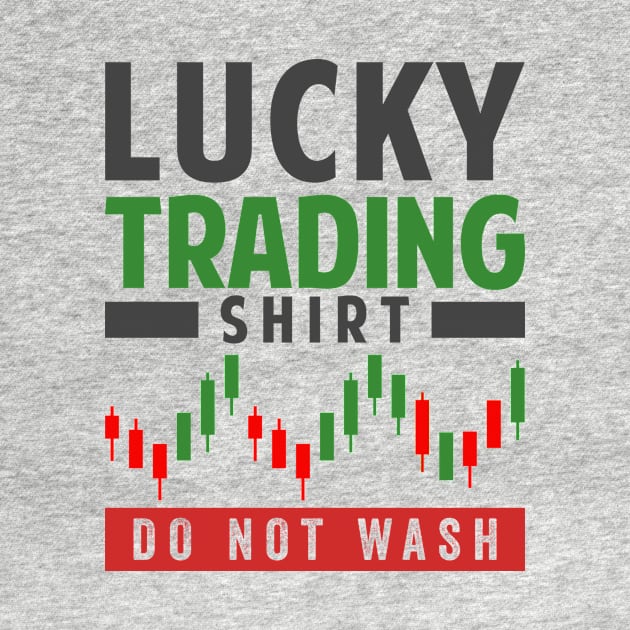 Stock Exchange Gift Lucky Trading Shirt Do Not Wash by Mesyo